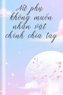Nữ Phụ Không Muốn Nhân Vật Chính Chia Tay