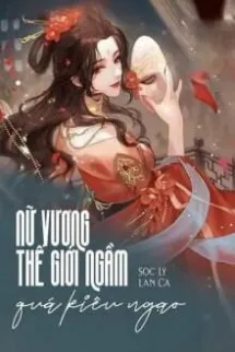 Nữ Vương Thế Giới Ngầm Quá Kiêu Ngạo