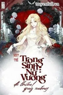 [Quyển 2][edit] Mạt Thế Trọng Sinh Nữ Vương: Đế Thiếu, Quỳ Xuống!