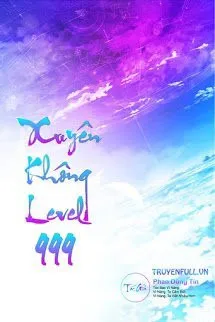 Xuyên Không Level 999 (Max Level - Tiên Hiệp Cửu Giới Chúa Tể)